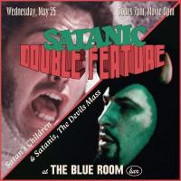 Wednesday, May 25, Doors 7pm, Movie 8pm, Satanic Double Feature, Satan's Children and Satanis, The Devil's Mass at The Blue Room Bar