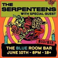 The Serpenteens’ with Special Guest, $10/$13, The Blue Room Bar, June 10th - 8pm - 18+