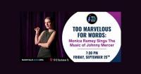 Too Marvelous for Words: Monica Ramey Sings The Music of Johnny Mercer