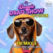 Doggie Drag Show 90s Edition Friday May 3rd from 7pm to 9pm